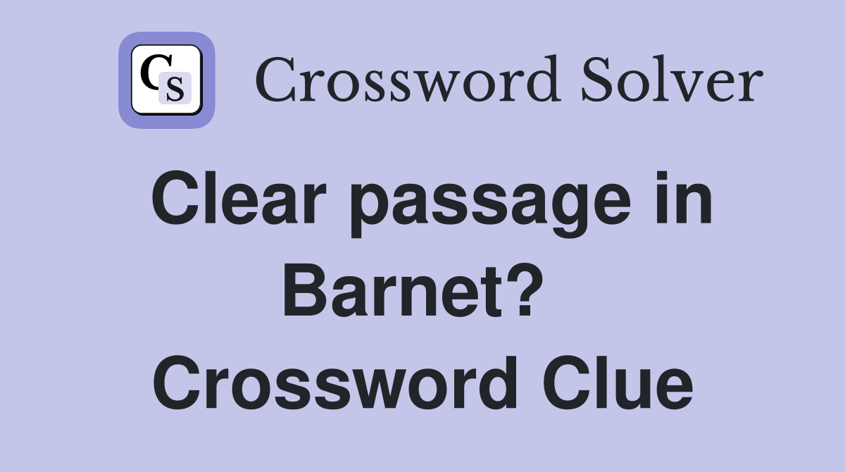 Clear passage in Barnet?  Crossword Clue