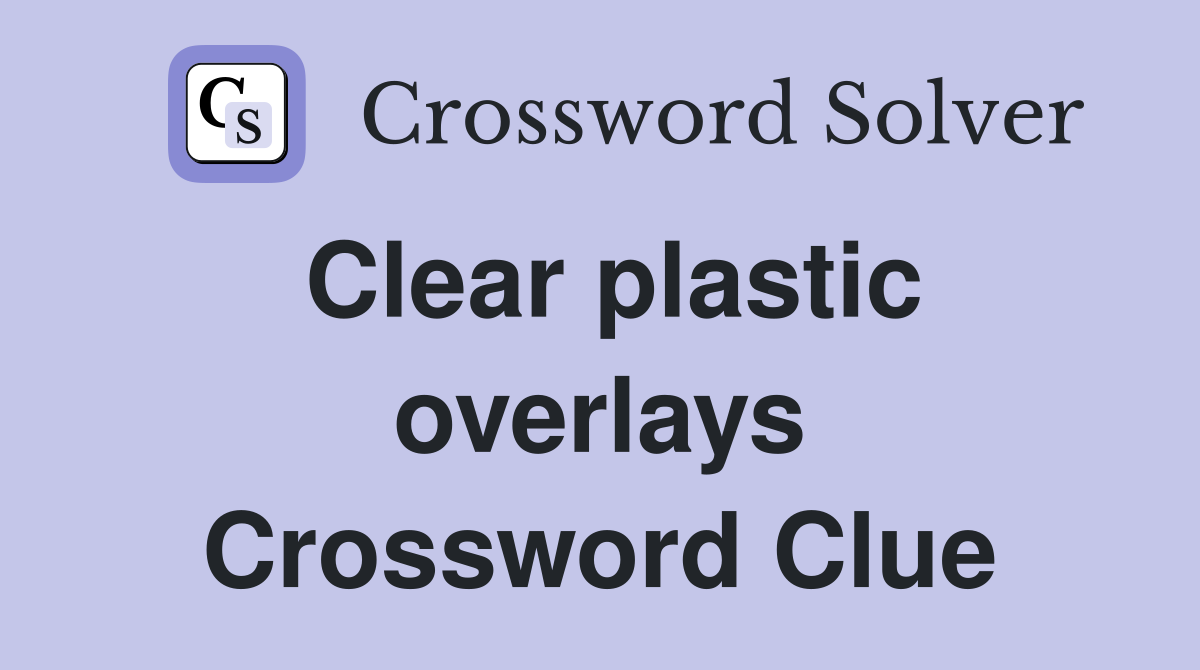 Clear plastic overlays Crossword Clue