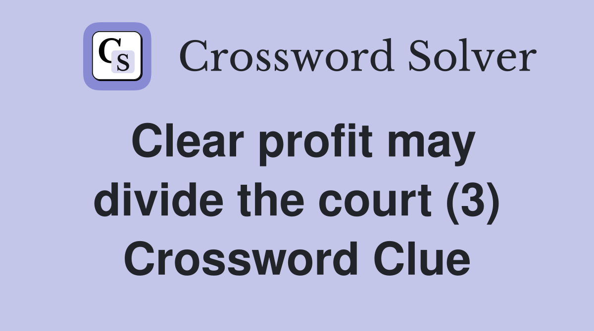 Clear profit may divide the court (3) Crossword Clue
