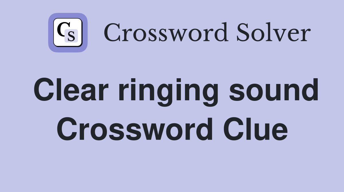 Clear ringing sound Crossword Clue