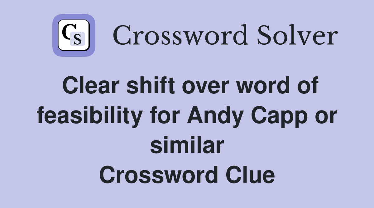 Clear shift over word of feasibility for Andy Capp or similar Crossword Clue