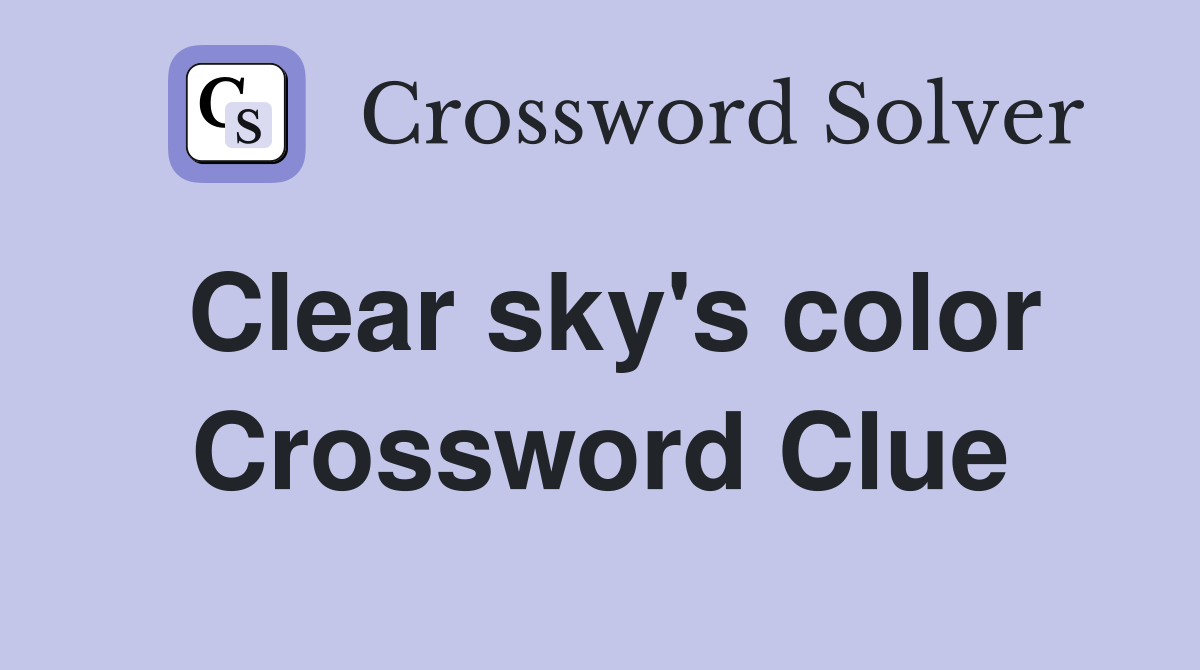 Clear sky's color Crossword Clue