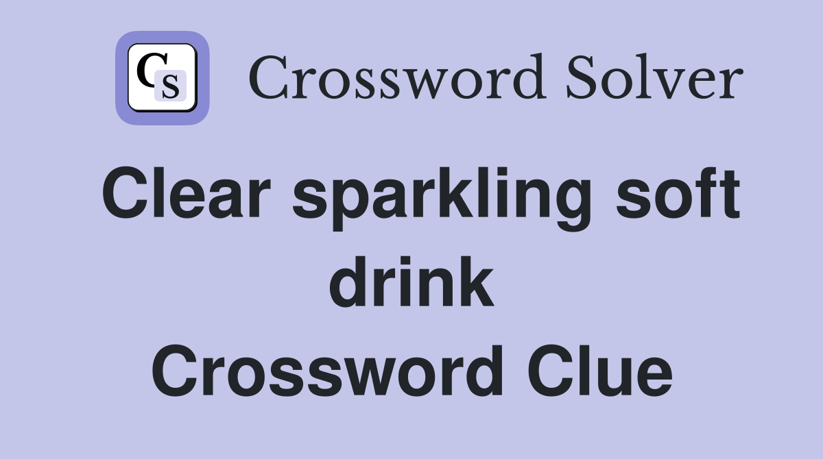 Clear sparkling soft drink Crossword Clue