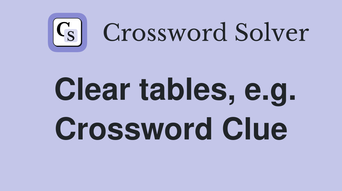 Clear tables, e.g. Crossword Clue