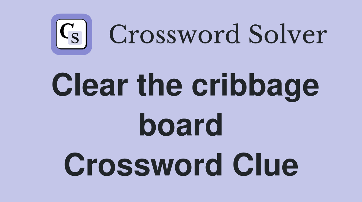 Clear the cribbage board Crossword Clue