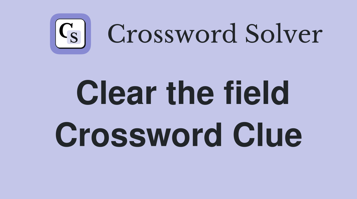 Clear the field Crossword Clue