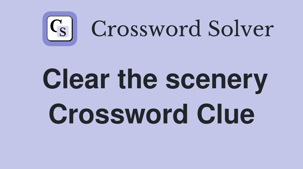 Clear the scenery Crossword Clue