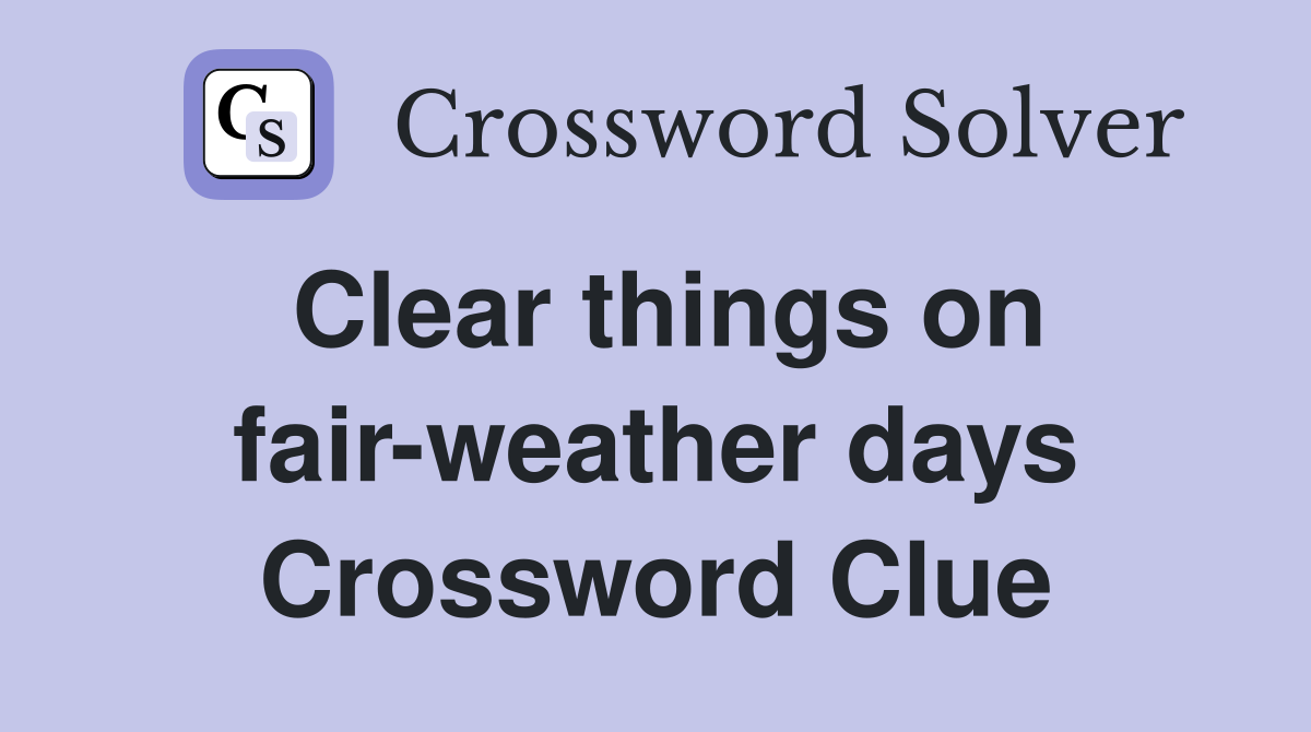 Clear things on fair-weather days Crossword Clue