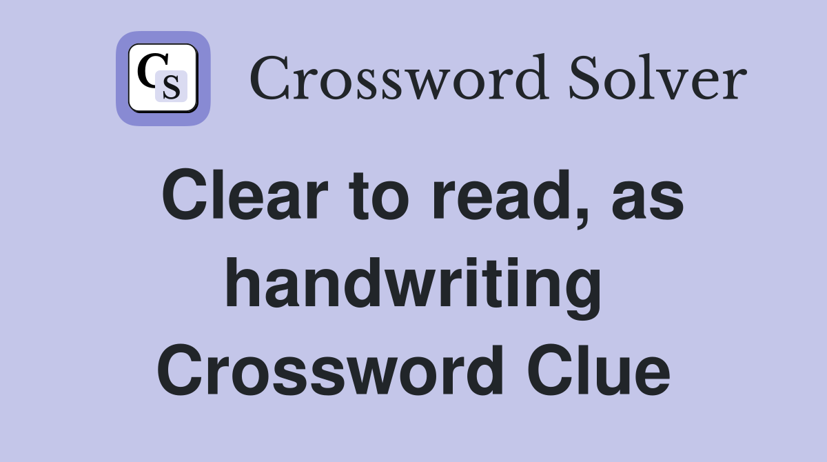 Clear to read, as handwriting Crossword Clue