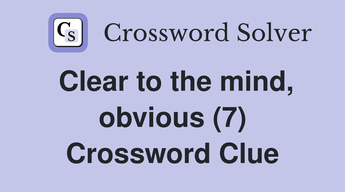 Clear to the mind, obvious (7) Crossword Clue