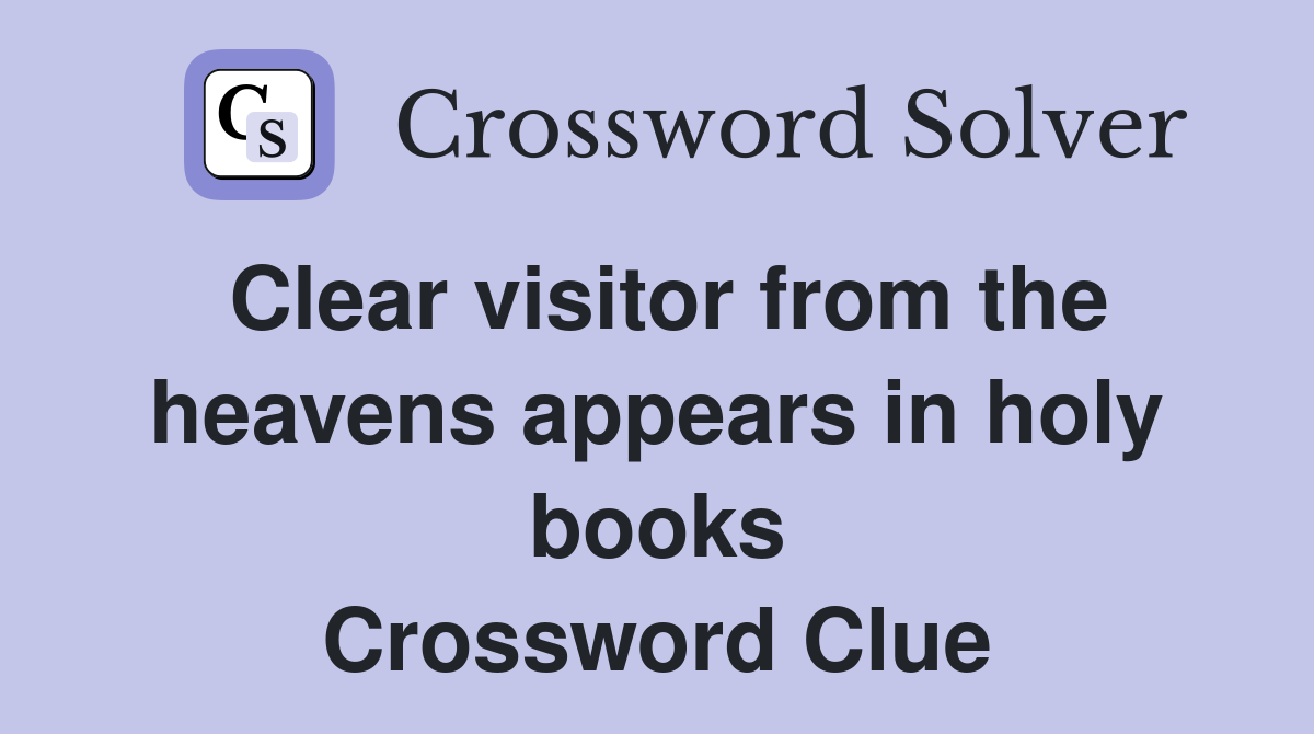Clear visitor from the heavens appears in holy books Crossword Clue