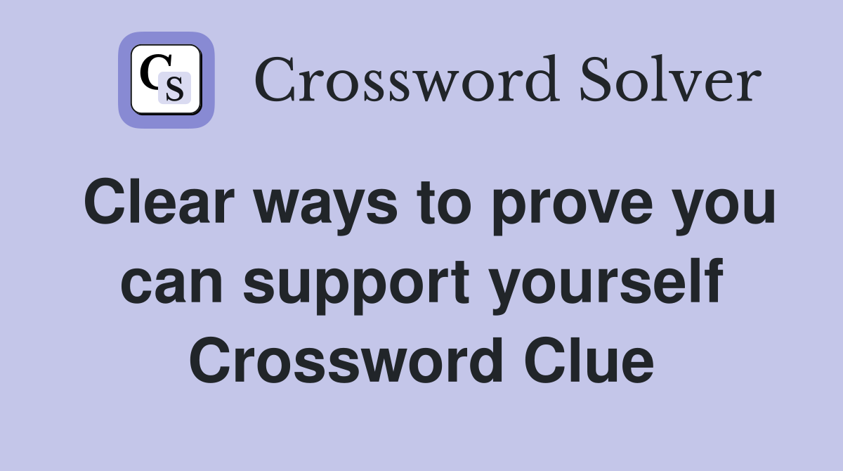 Clear ways to prove you can support yourself Crossword Clue