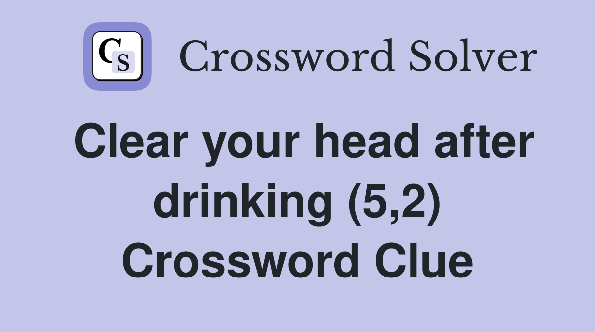 Clear your head after drinking (5,2) Crossword Clue