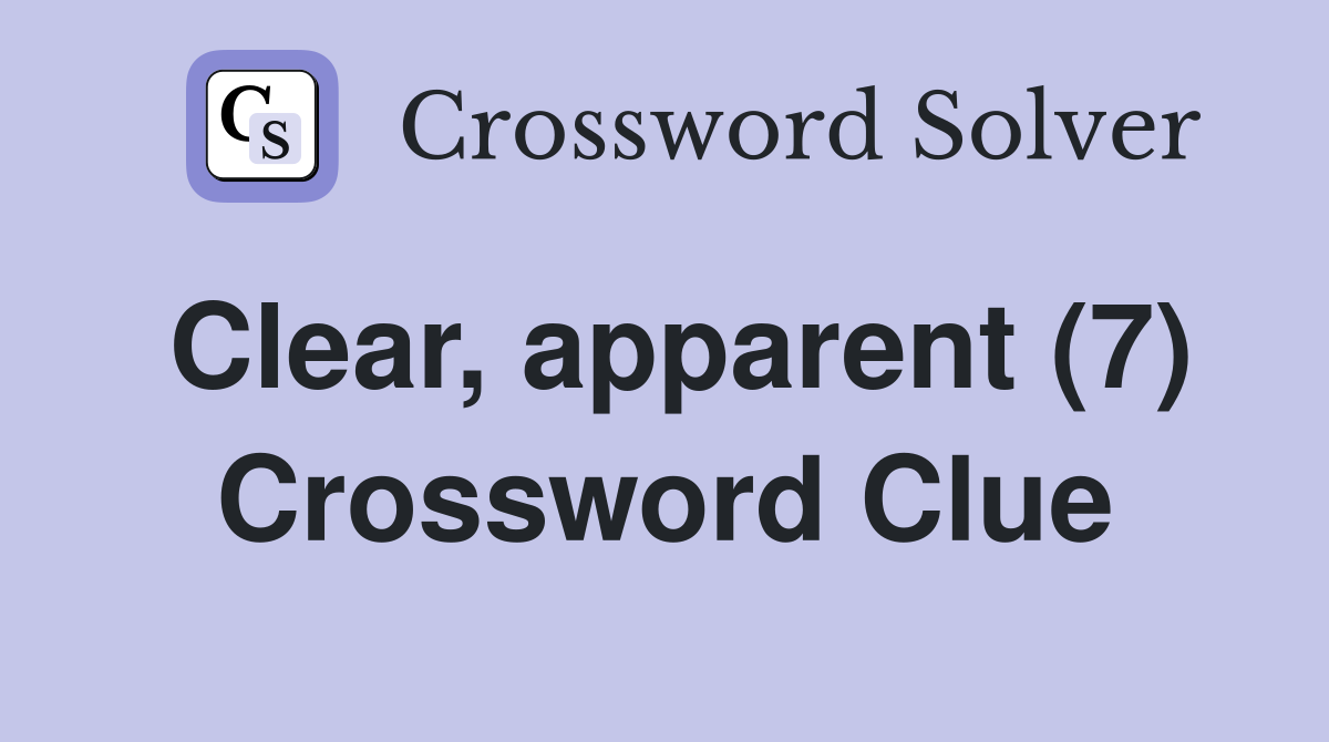 Clear, apparent (7) Crossword Clue
