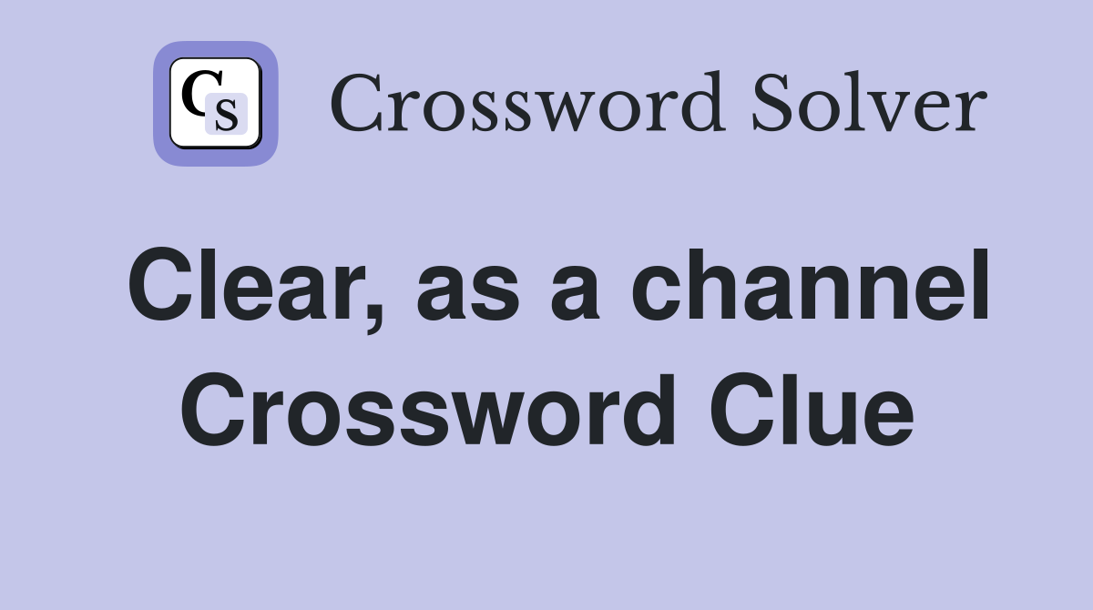 Clear, as a channel Crossword Clue
