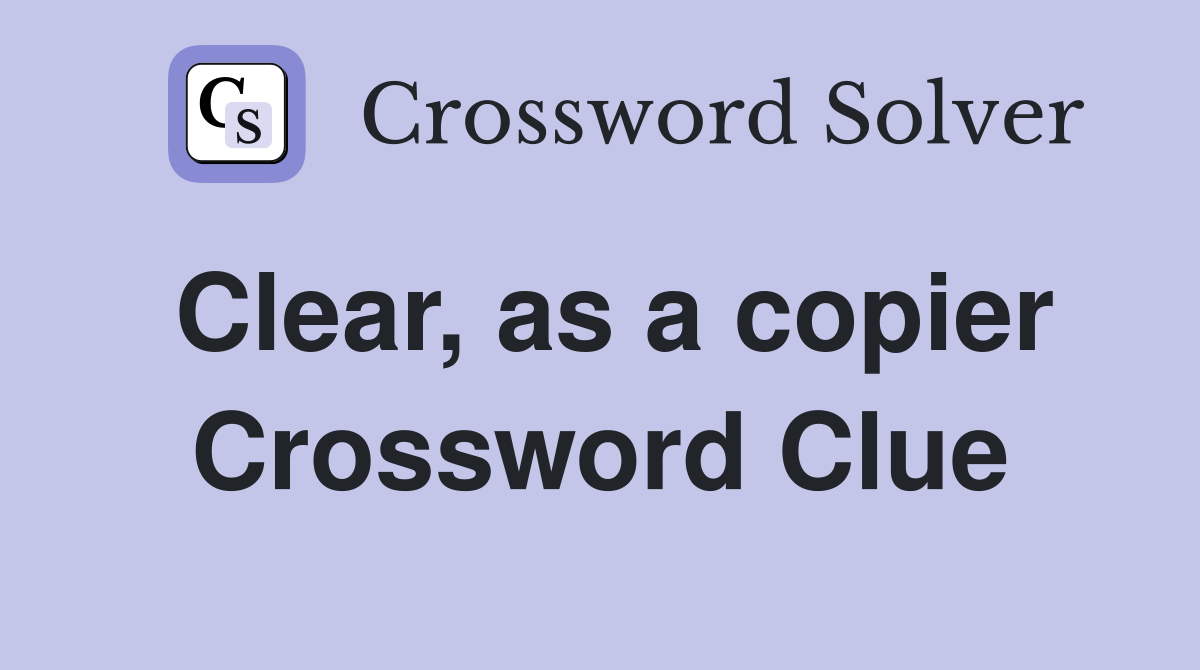 Clear, as a copier Crossword Clue