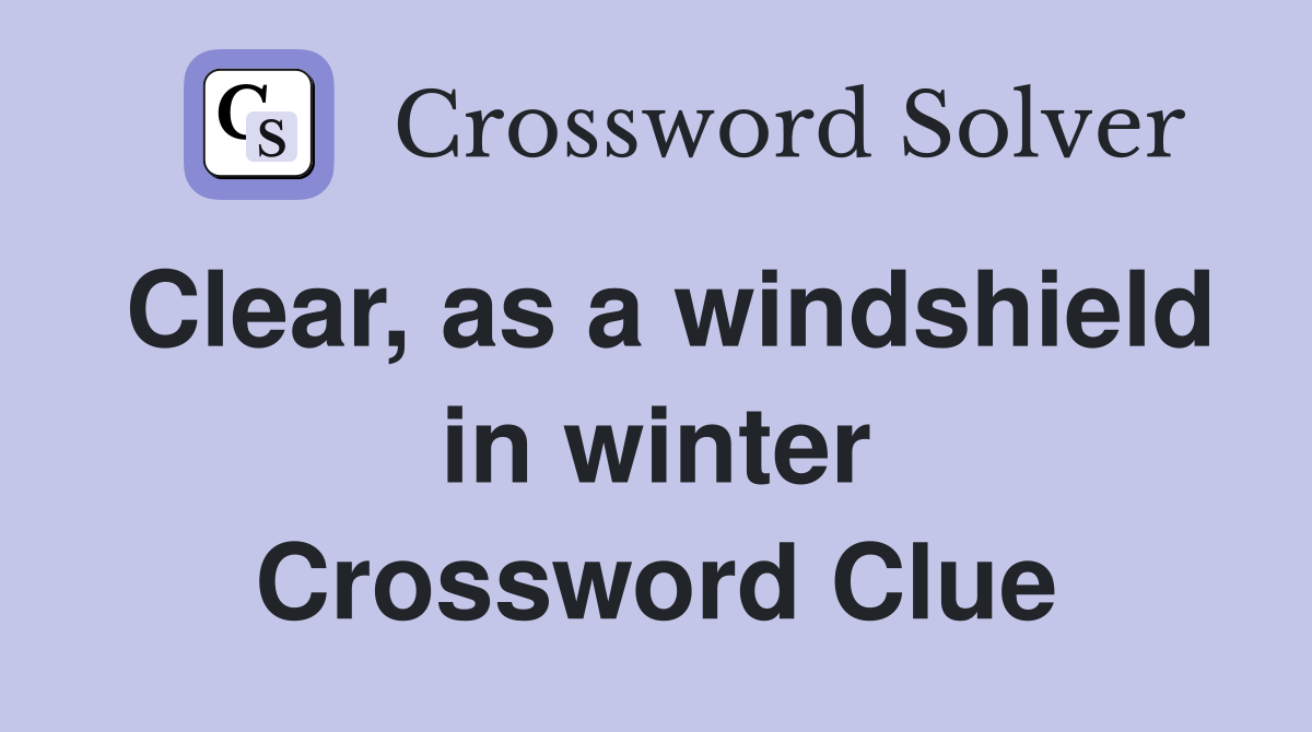 Clear, as a windshield in winter Crossword Clue