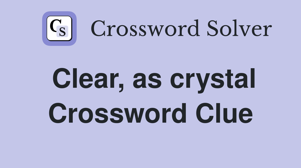 Clear, as crystal Crossword Clue
