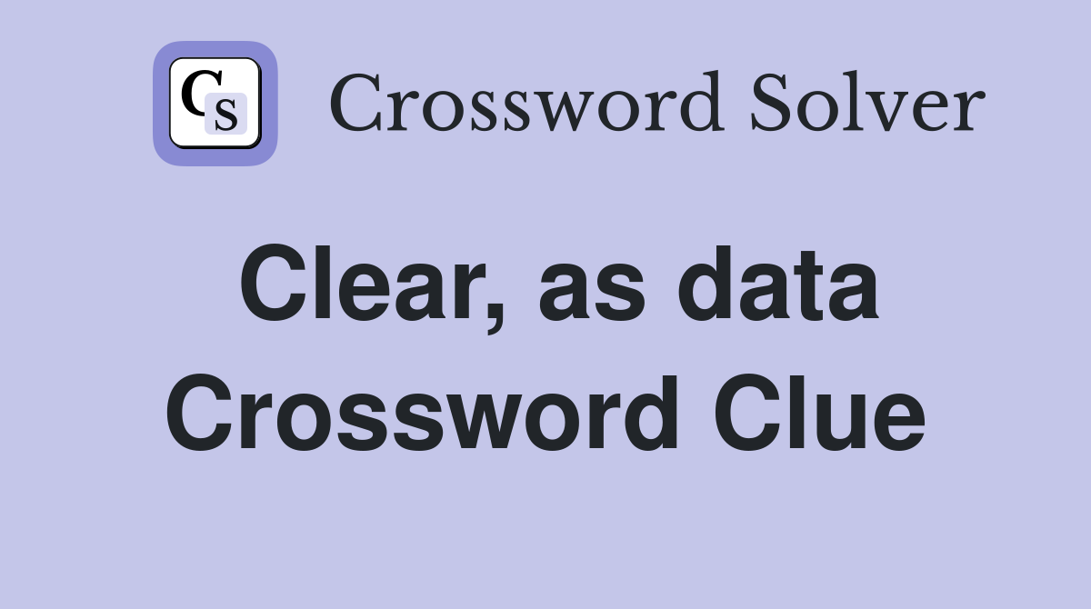 Clear, as data Crossword Clue