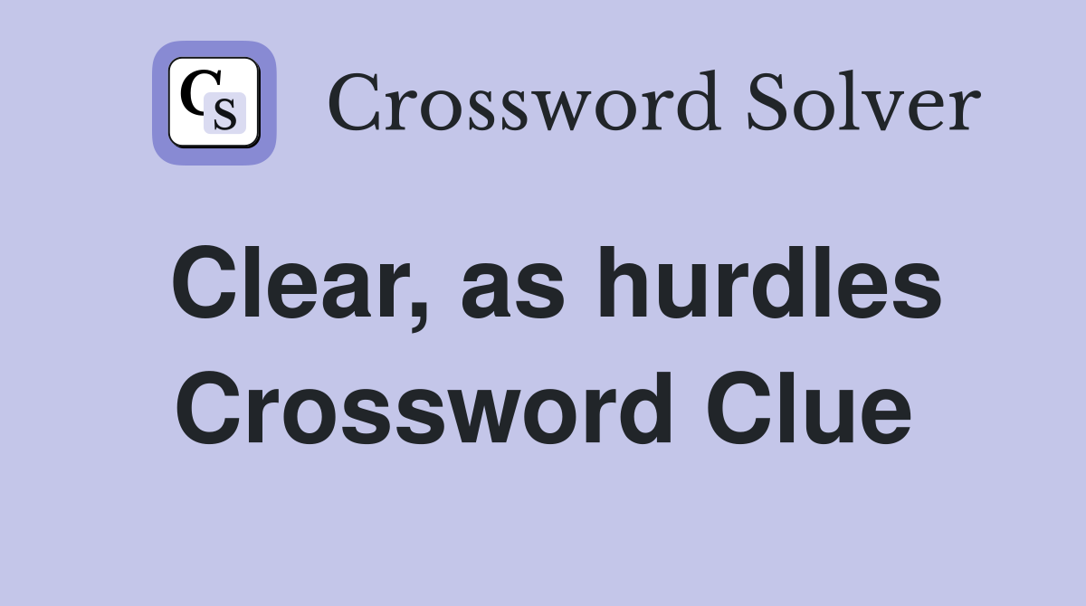 Clear, as hurdles Crossword Clue