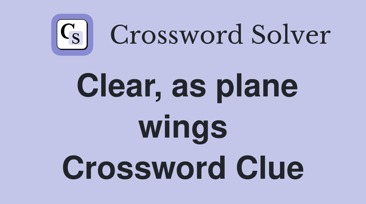 Clear, as plane wings Crossword Clue