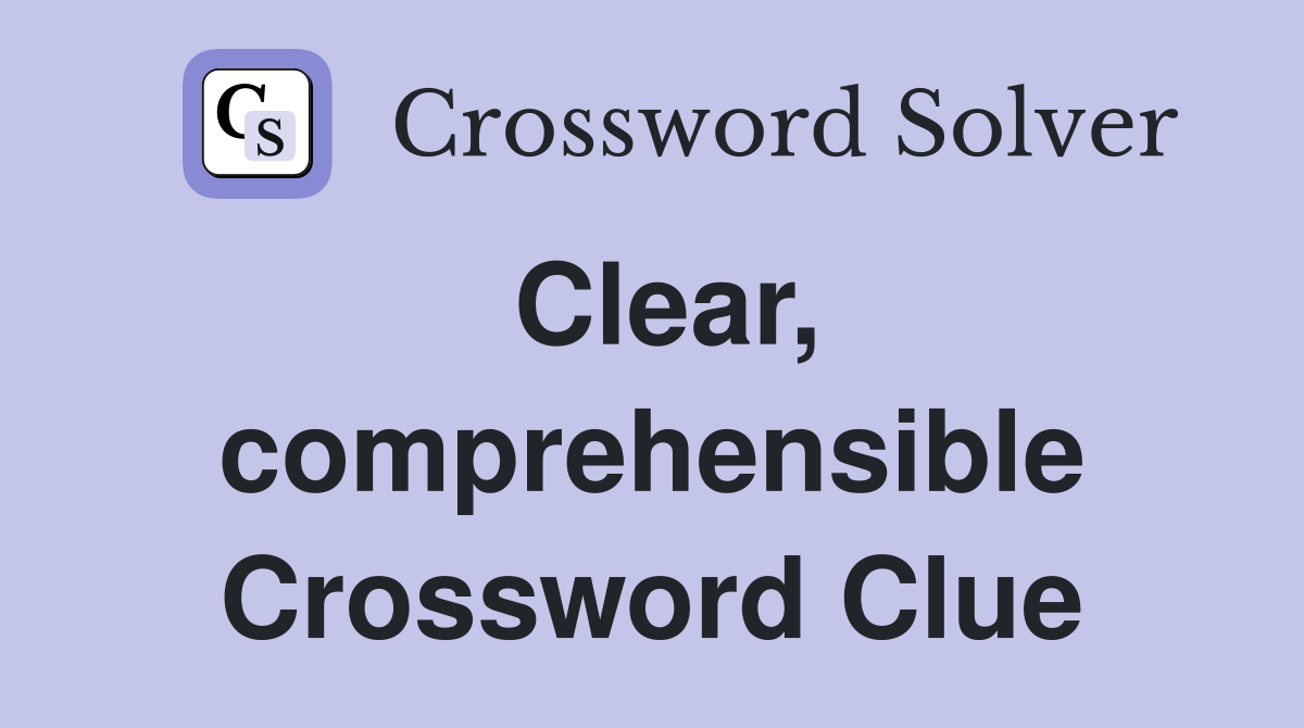 Clear, comprehensible Crossword Clue