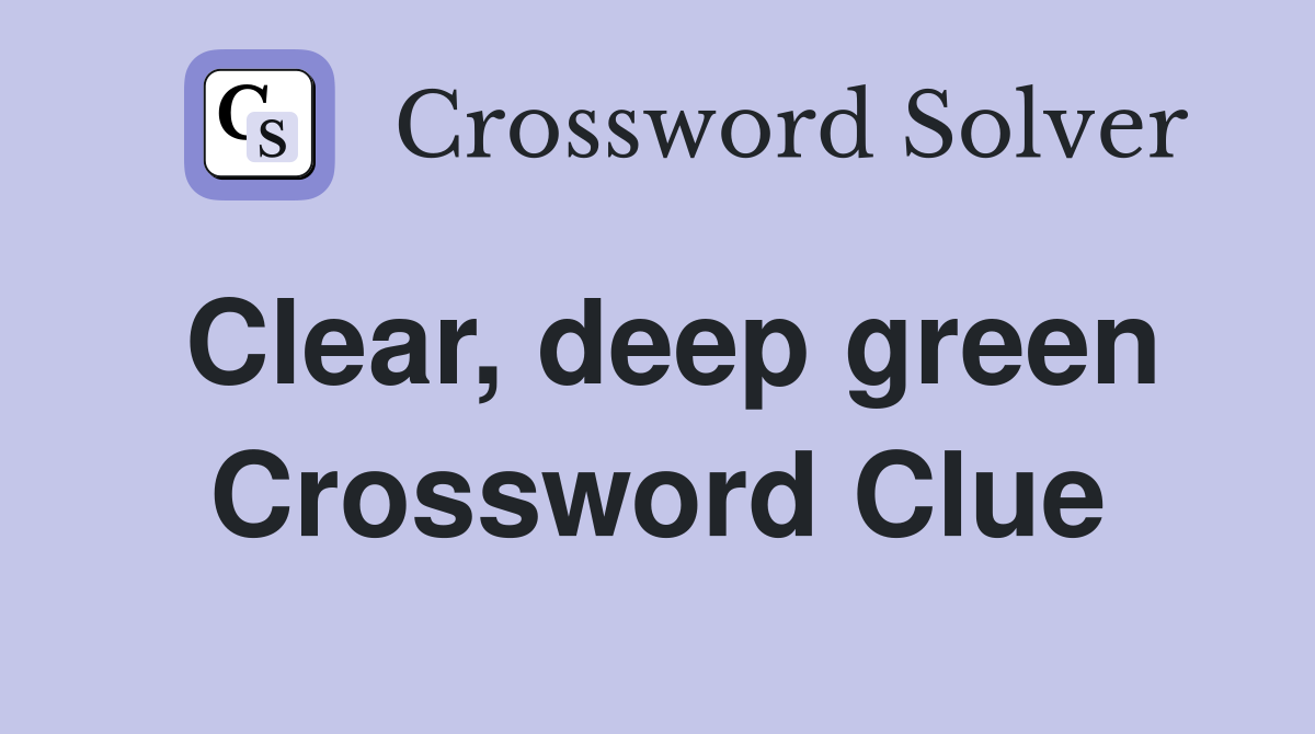 Clear, deep green Crossword Clue