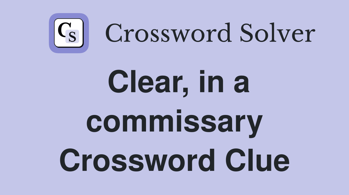 Clear, in a commissary Crossword Clue