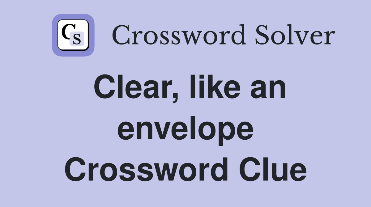 Clear, like an envelope Crossword Clue