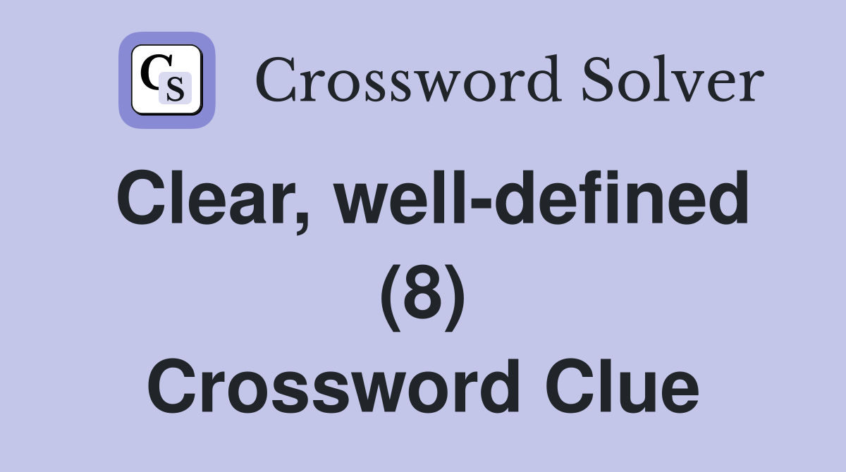 Clear, well-defined (8) Crossword Clue