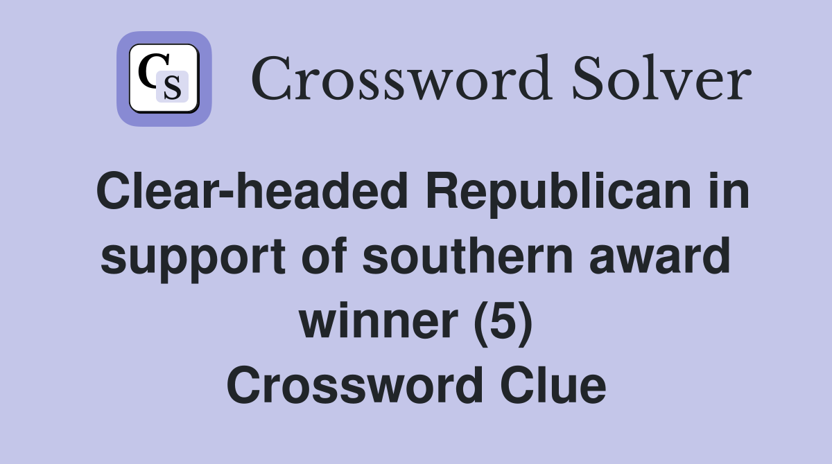 Clear-headed Republican in support of southern award winner (5) Crossword Clue