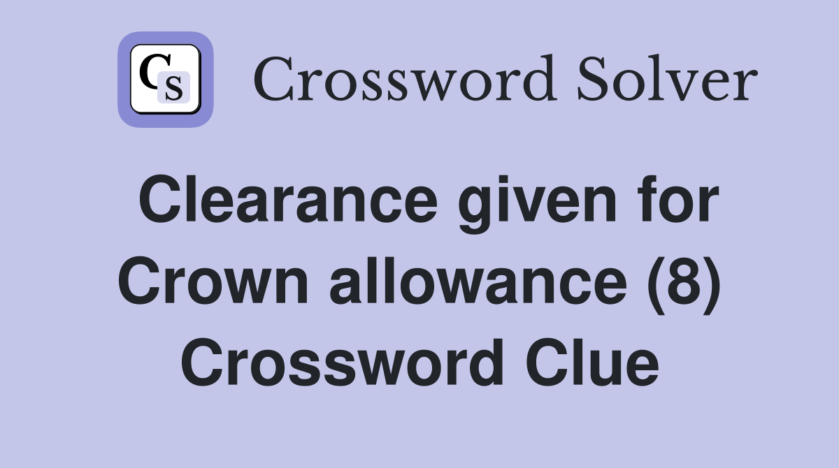 Clearance given for Crown allowance (8) Crossword Clue