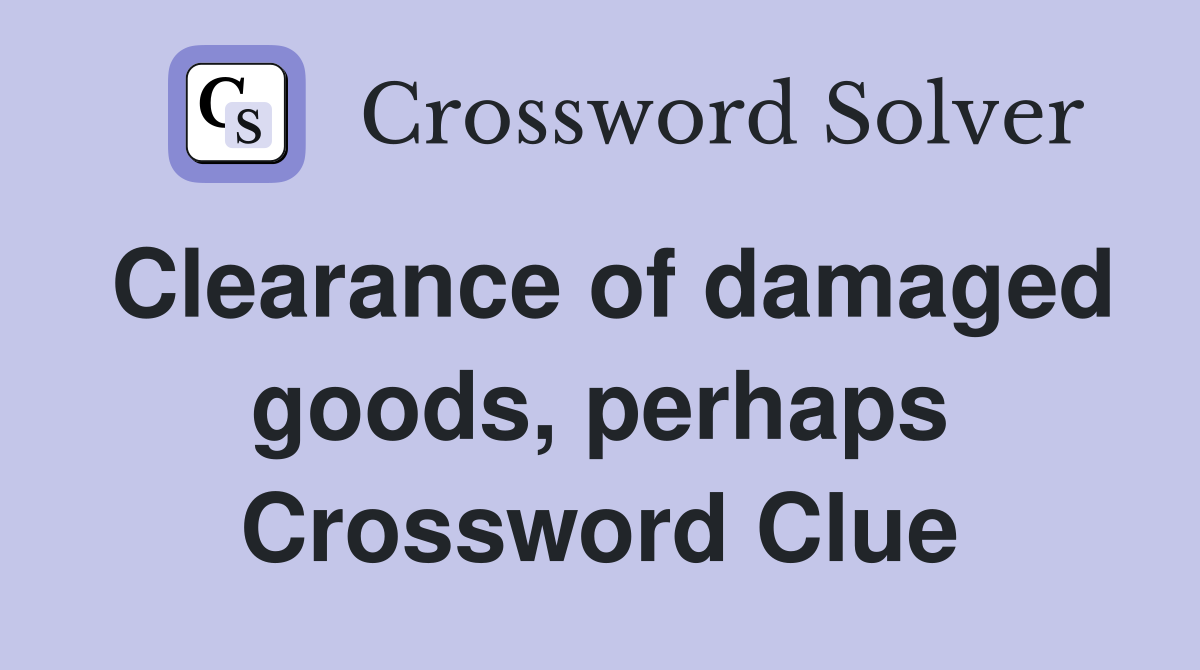 Clearance of damaged goods, perhaps Crossword Clue