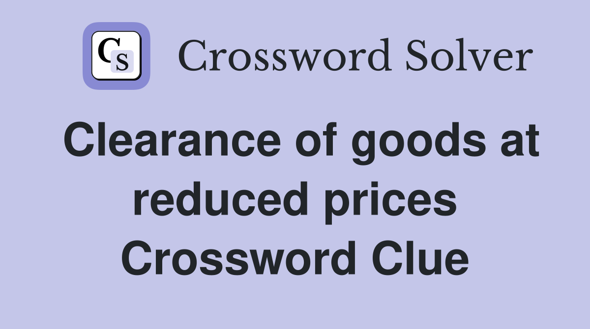 Clearance of goods at reduced prices Crossword Clue