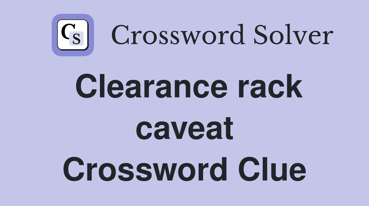 Clearance rack caveat Crossword Clue