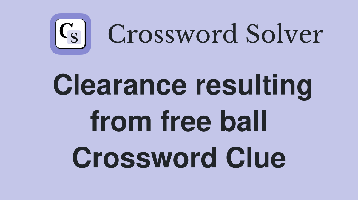 Clearance resulting from free ball Crossword Clue