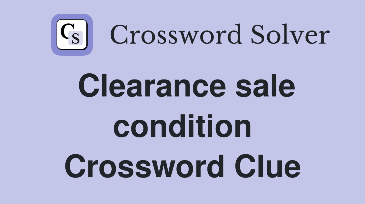 Clearance sale condition Crossword Clue