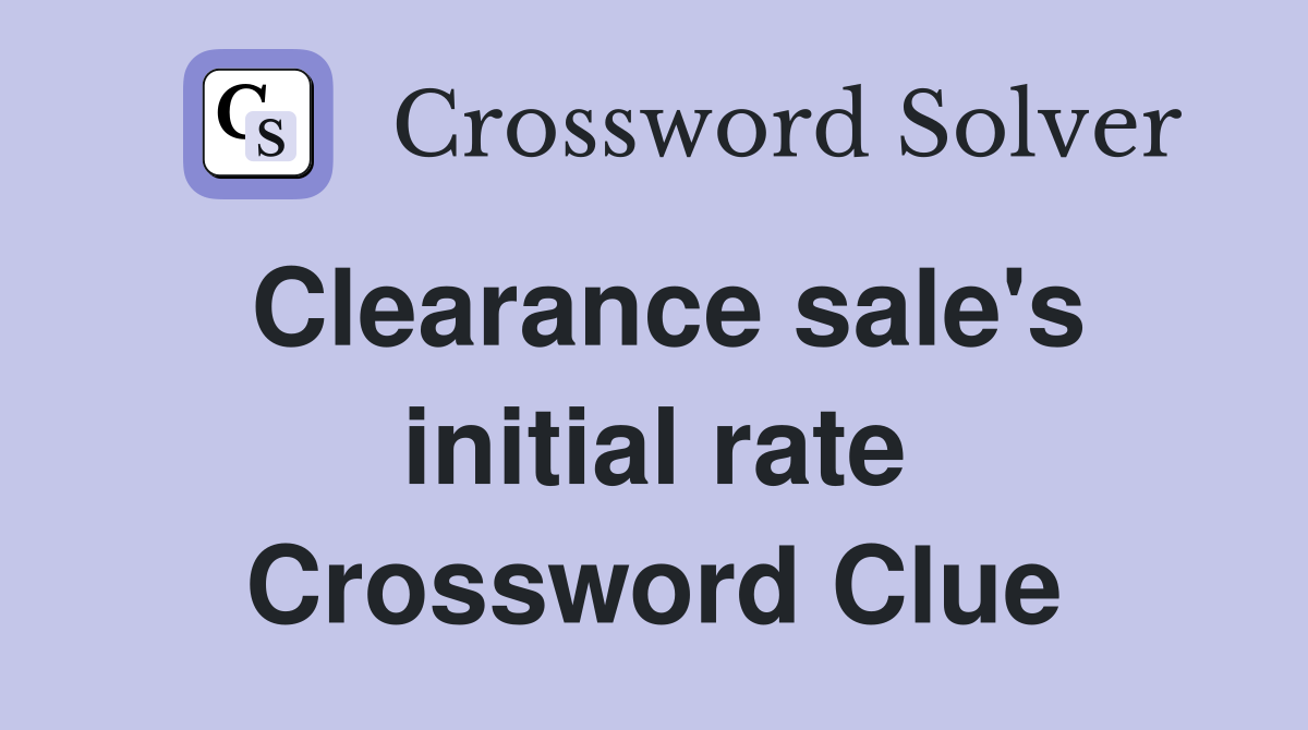 Clearance sale's initial rate Crossword Clue