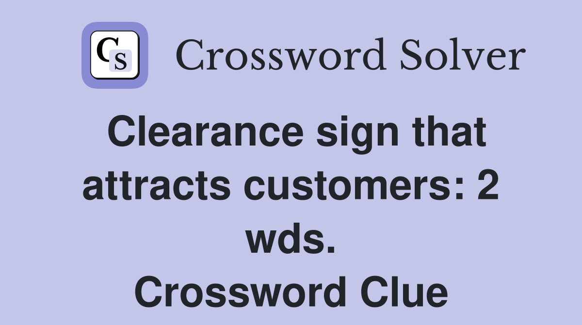 Clearance sign that attracts customers: 2 wds. Crossword Clue