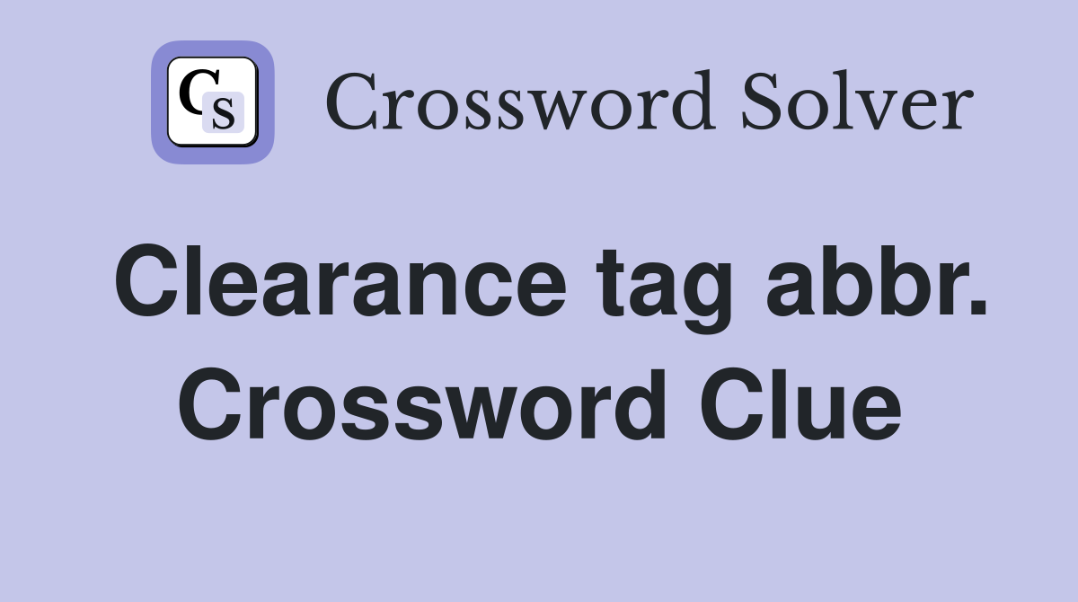Clearance tag abbr. Crossword Clue
