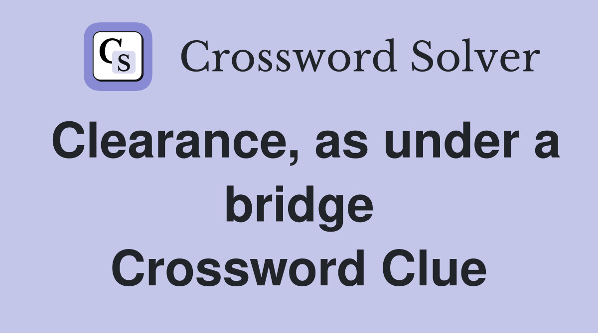 Clearance, as under a bridge Crossword Clue