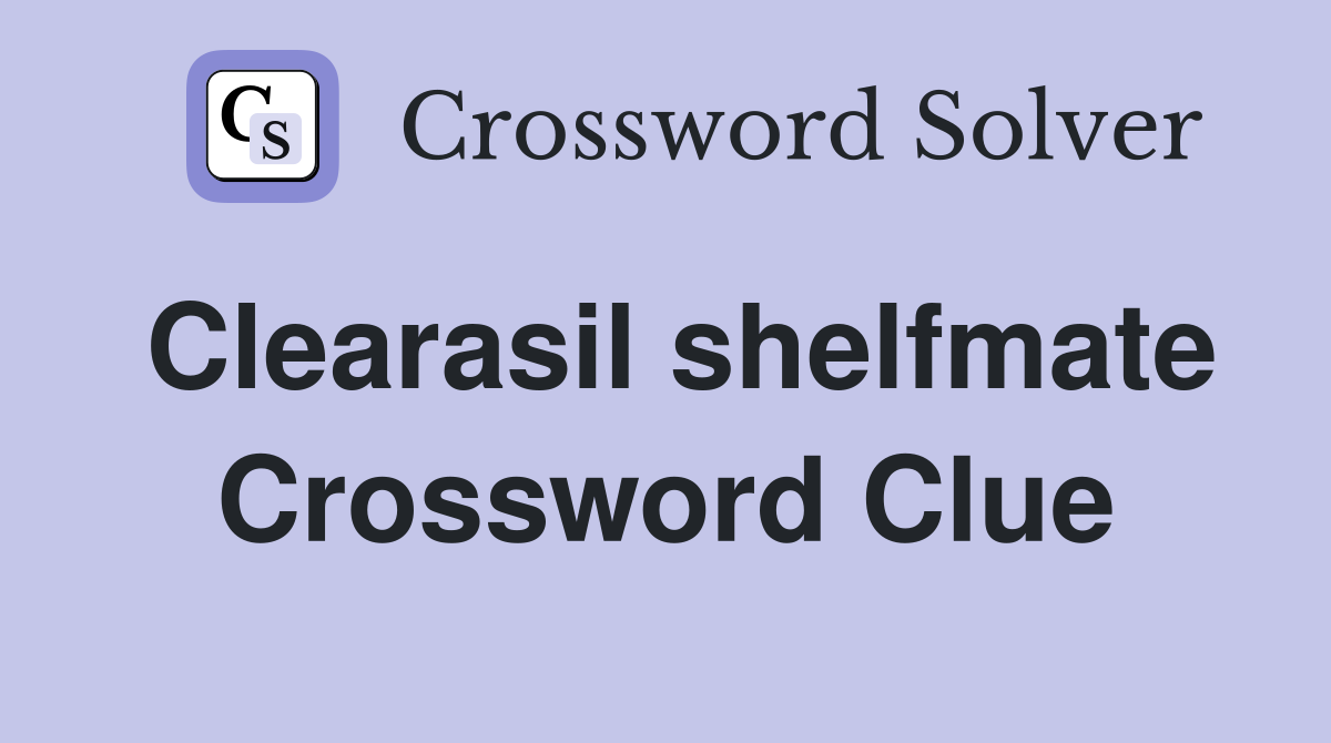 Clearasil shelfmate Crossword Clue