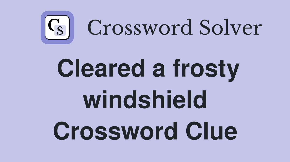 Cleared a frosty windshield Crossword Clue