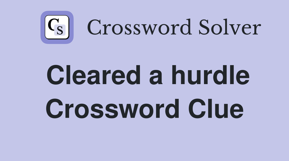 Cleared a hurdle Crossword Clue