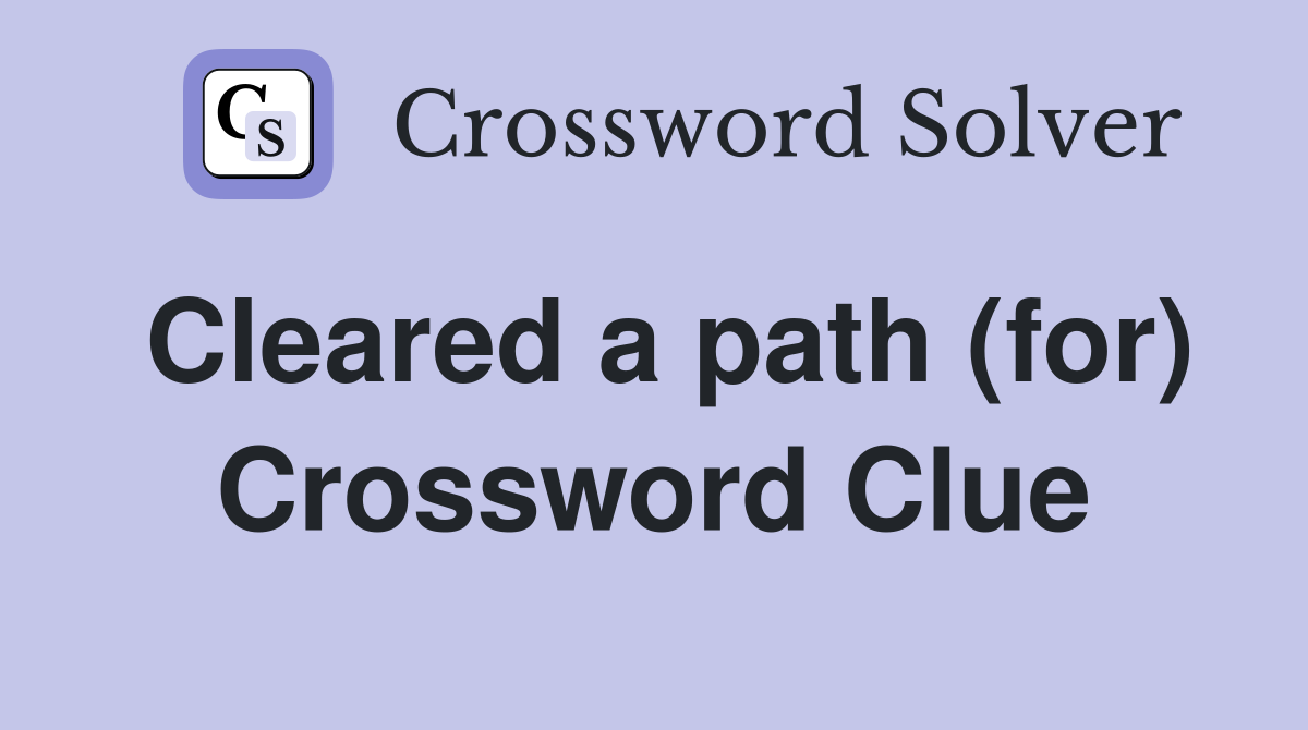 Cleared a path (for) Crossword Clue