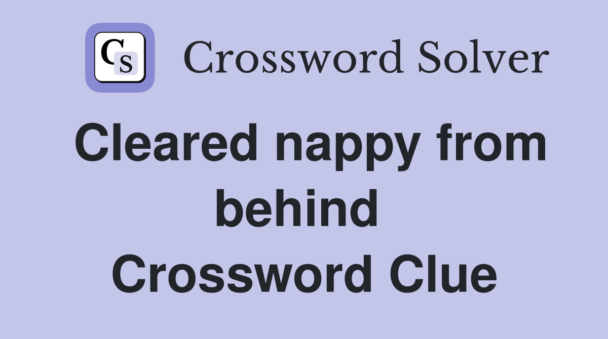 Cleared nappy from behind  Crossword Clue