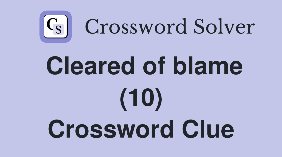 Cleared of blame (10) Crossword Clue