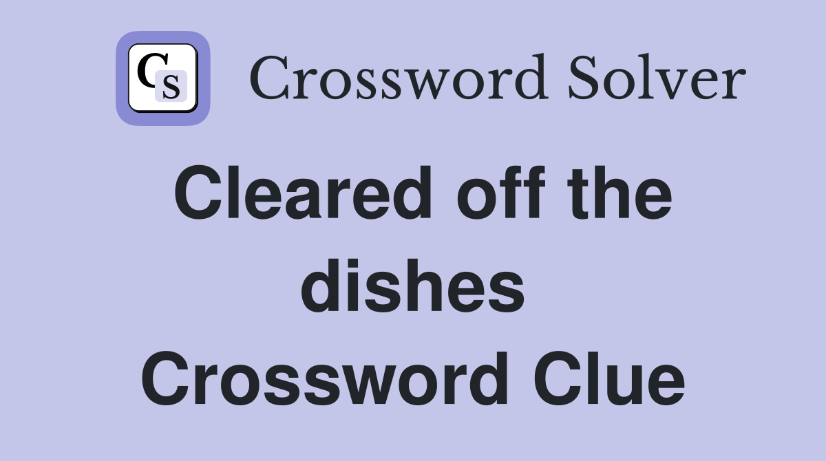 Cleared off the dishes Crossword Clue