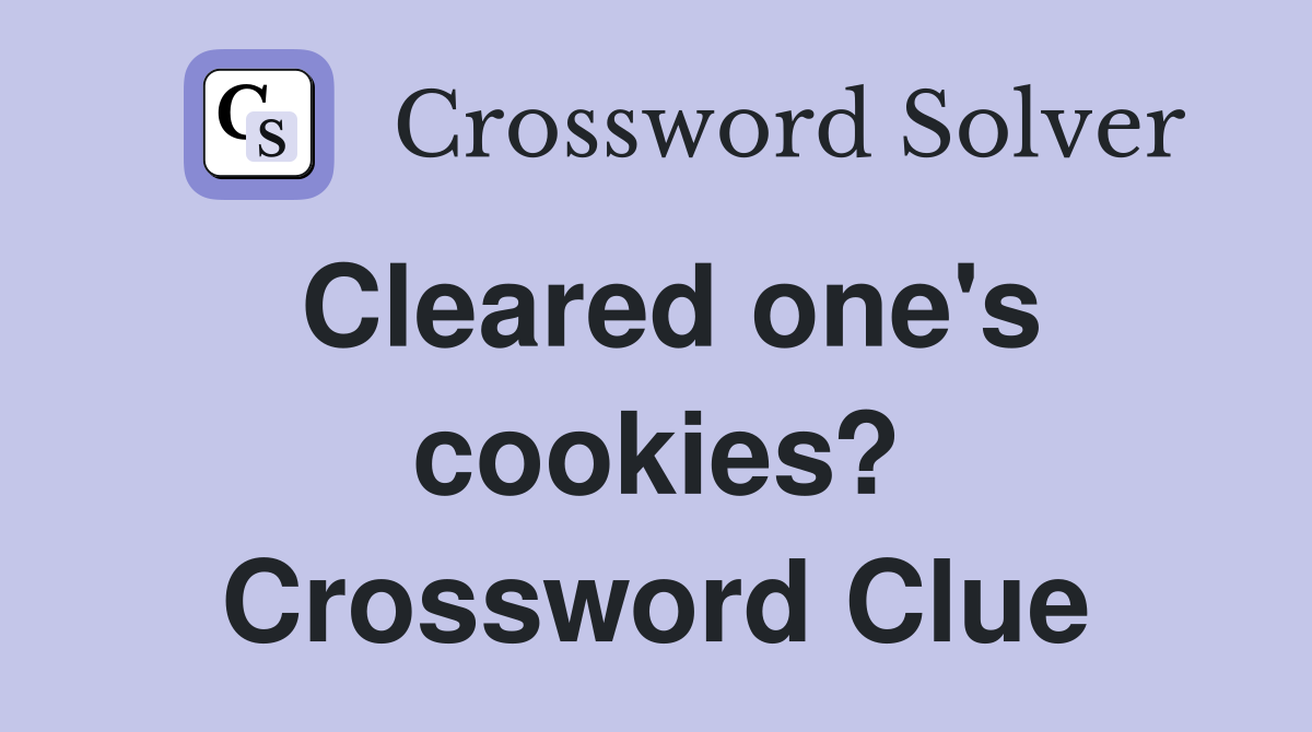 Cleared one's cookies? Crossword Clue