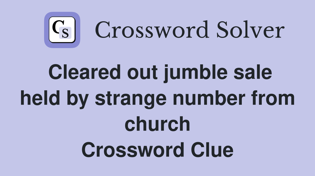 Cleared out jumble sale held by strange number from church Crossword Clue